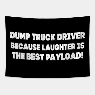 Dump Truck Driver Because Laughter is the Best Payload! Tapestry