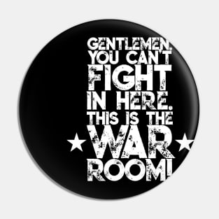 Gentlemen. You can't fight in here. This is the War Room! White Font Pin