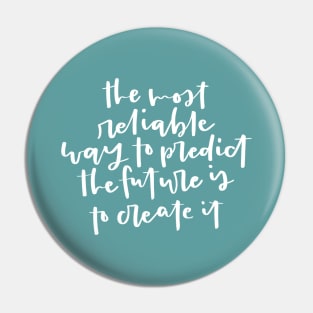 The most reliable way to predict the future is to create it. Inspirational Quote Pin