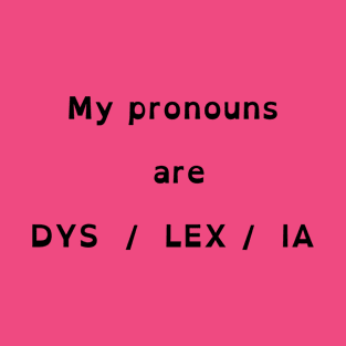 My pronouns are DYS / LEX / IA T-Shirt