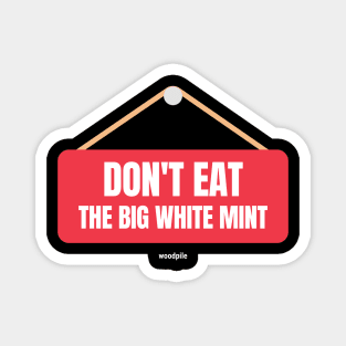 Road House: Don't Eat the Big White Mint Magnet