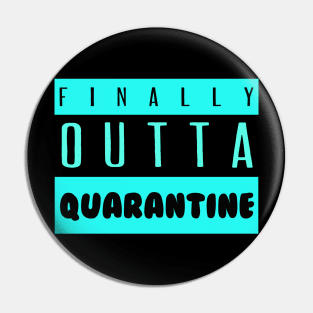 Finally Outta Quarantine Pin