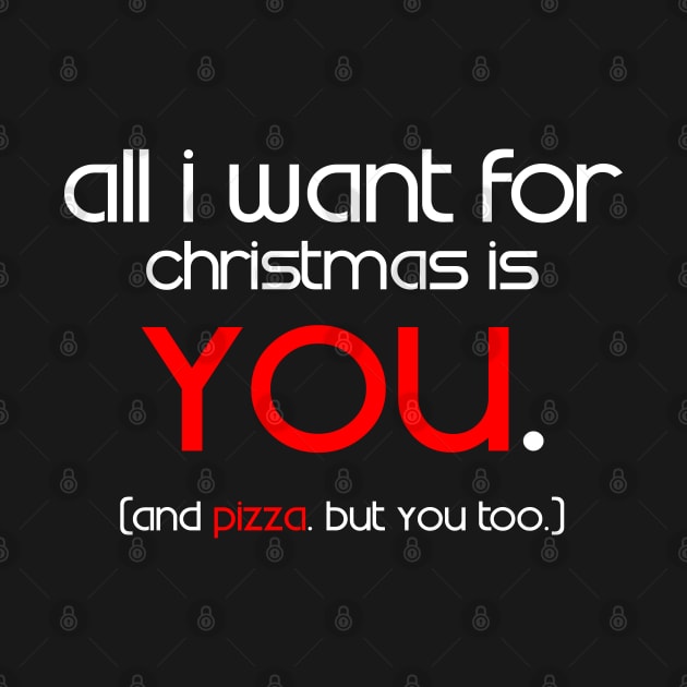 All I Want For Christmas is You... and Pizza by HilariousDelusions