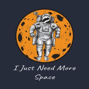 Astronaut I Just Need More Space T-Shirt