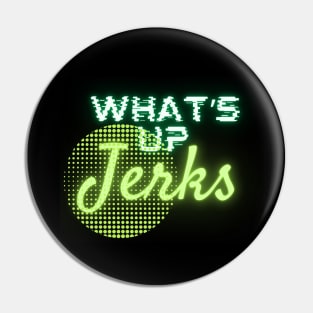 what's up jerks Pin