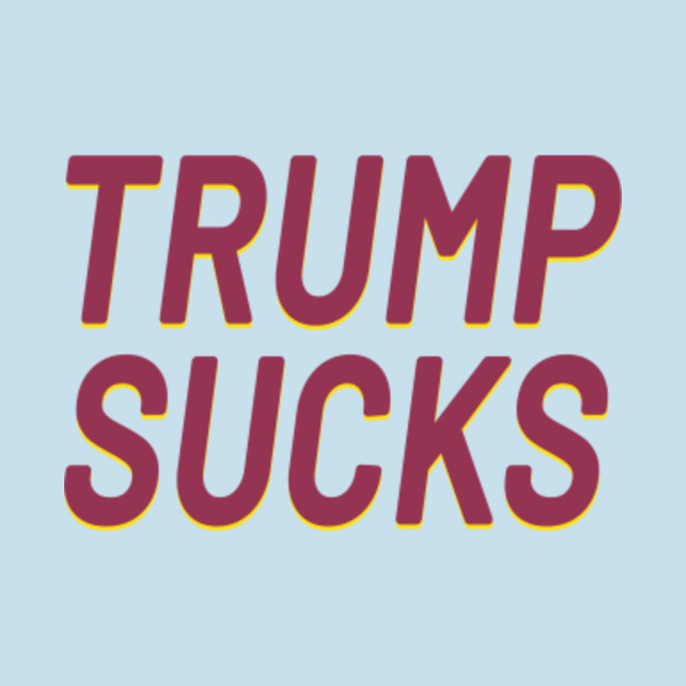 Discover Donald Trump Sucks 2020 President Donald Trump Sucks - Donald Trump Sucks - T-Shirt