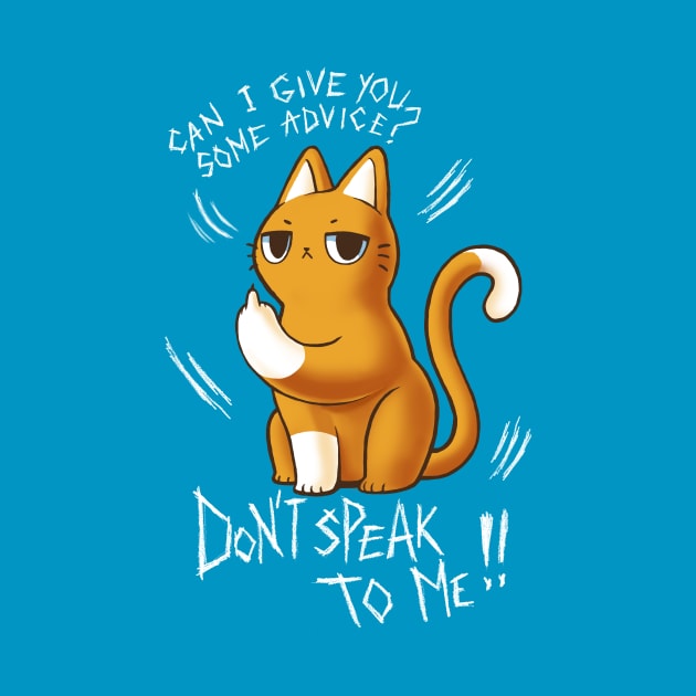 Don't speak to me - Sarcastic Quote - Sassy Cute Cat by BlancaVidal