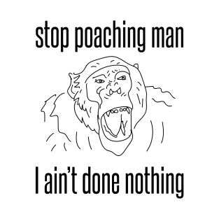 stop poaching man - chimp T-Shirt