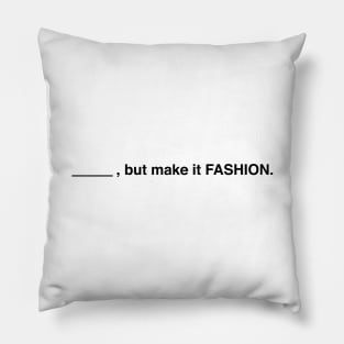 Blank, But Make It Fashion (Black Text) Pillow