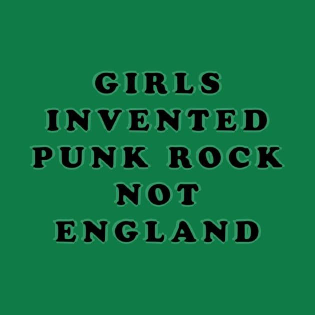 GIRLS INVENTED PUNK ROCK NOT ENGLAND by burn yr idols