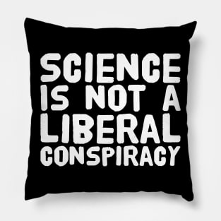 Science is not a liberal conspiracy Pillow