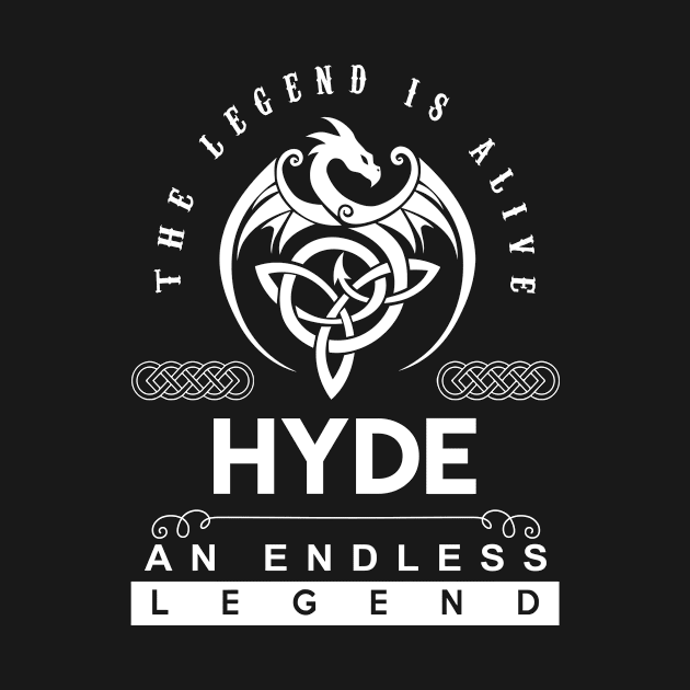 Hyde Name T Shirt - The Legend Is Alive - Hyde An Endless Legend Dragon Gift Item by riogarwinorganiza