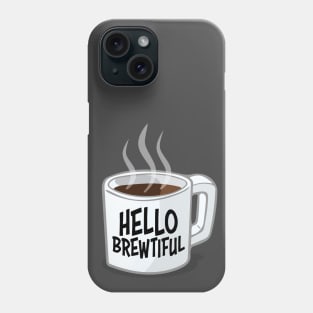 Hello Brewtiful Phone Case