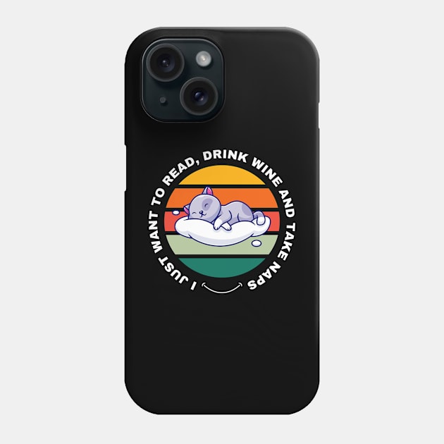 I Just Want to Read, Drink Wine and Take Naps Phone Case by Digital Mag Store