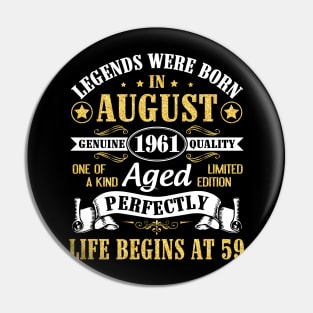 Legends Were Born In August 1961 Genuine Quality Aged Perfectly Life Begins At 59 Years Old Birthday Pin