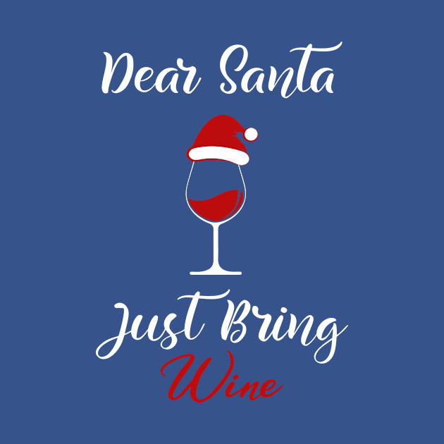 Disover Dear Santa Just Bring Wine - Dear Santa Just Bring Wine - T-Shirt