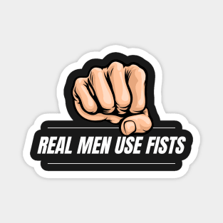 Real Men use Fists Magnet