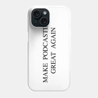 Make podcasting great again Phone Case