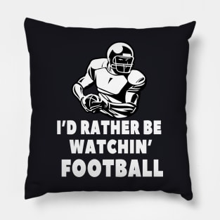 I'd rather be watching Football Pillow