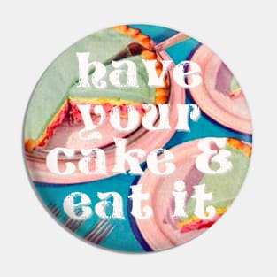 Have your Cake & Eat it Pin