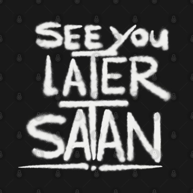 Graffiti Tag - See You Later Satan by 2wear Grafix