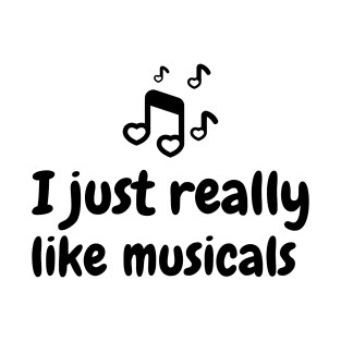 I just really like musicals T-Shirt