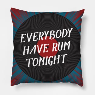 Everybody Have Rum Tonight Pillow