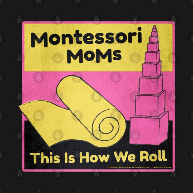 Montessori Moms • This Is How We Roll by The MKE Rhine Maiden