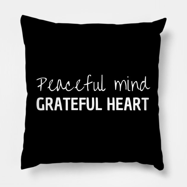 Peaceful Mind Grateful Heart Pillow by Peaceful Space AS