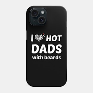 i-love-hot-dads-with-beards Phone Case