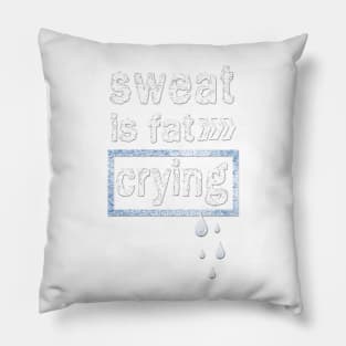 Sweat is fat Crying Gym Fitness inspirational Quotes Pillow