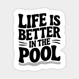 Life is Better in the Pool Magnet