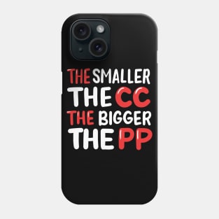 The Smaller The CC The Bigger The PP Phone Case