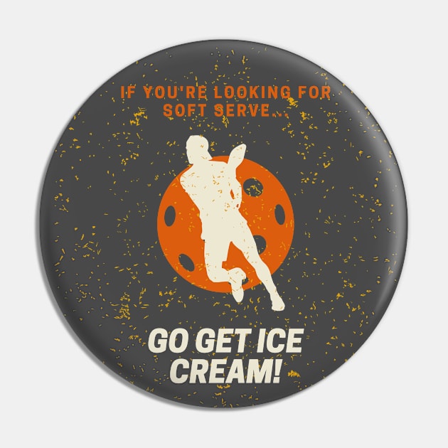 If you're looking for soft serve, go get ice cream Pickleball Pin by NostalgiaUltra