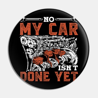 No My Car Isn'T Done Yet Dad Grandpa Men Mechanic Garage Pin