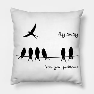 Fly Away from your problems Pillow