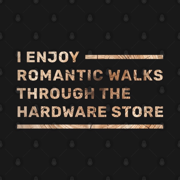 I enjoy romantic walks through the hardware store by Selknen 🔥
