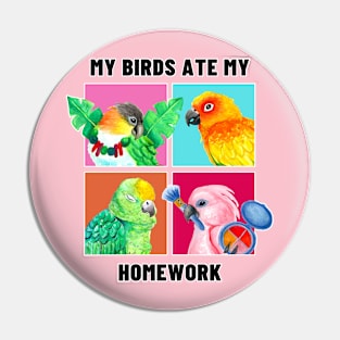 My Birds Ate My Homework - Funny Parrot Owner Watercolor Pin