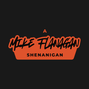 A Mike Flanagan Shenanigan T-Shirt