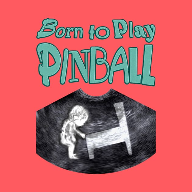 Born to Play Pinball - words by Uwantmytees