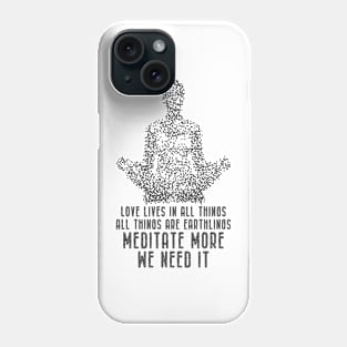 Meditation - Meditate More. We Need It Phone Case