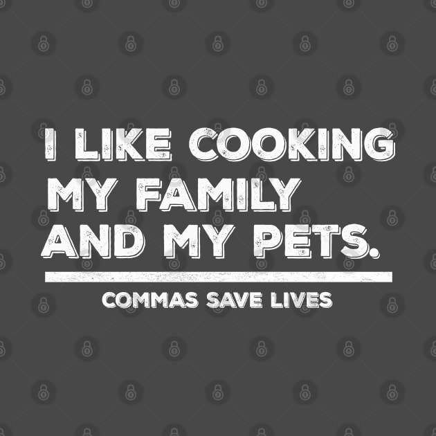 Vintage Commas Save Lives. I like cooking my family and my pets. by Manut WongTuo