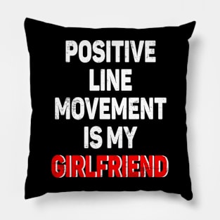 Positive Line Movement Is My Girlfriend Funny Humor Retro Pillow