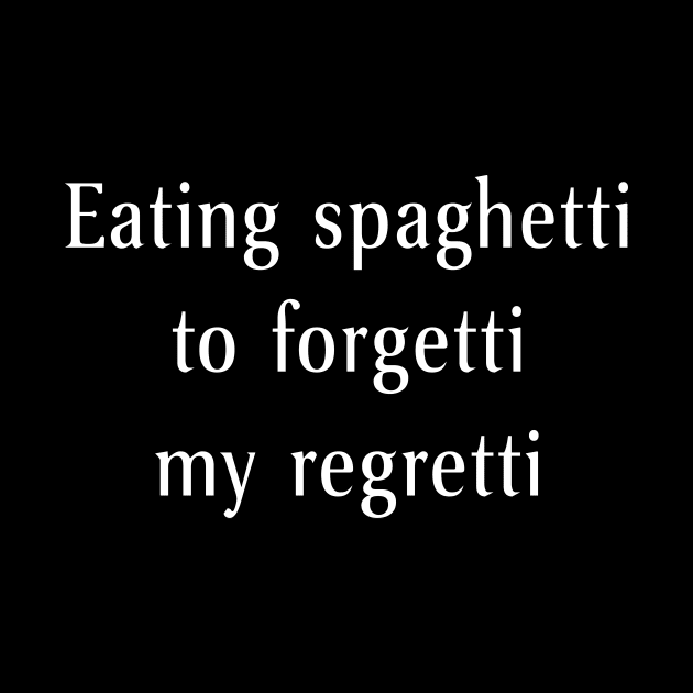 Eat spaghetti to forgetti my regretti by sunima