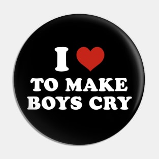 I love to make boys cry Pin