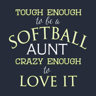 Tough Enough To Be A Softball Aunt Crazy Enough to Love It T-Shirt