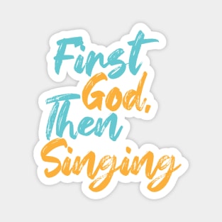 First God Then Singing Magnet