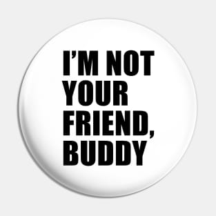 I'm Not Your Friend, Buddy | South Park Pin