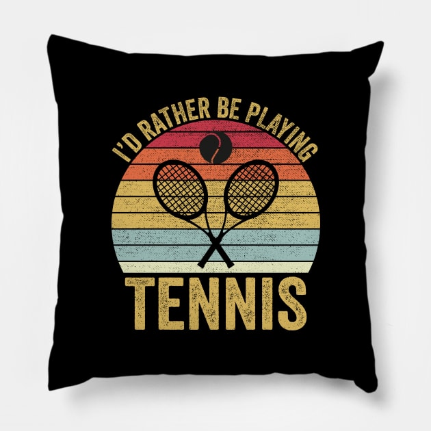 I'd Rather Be Playing Tennis Pillow by DragonTees