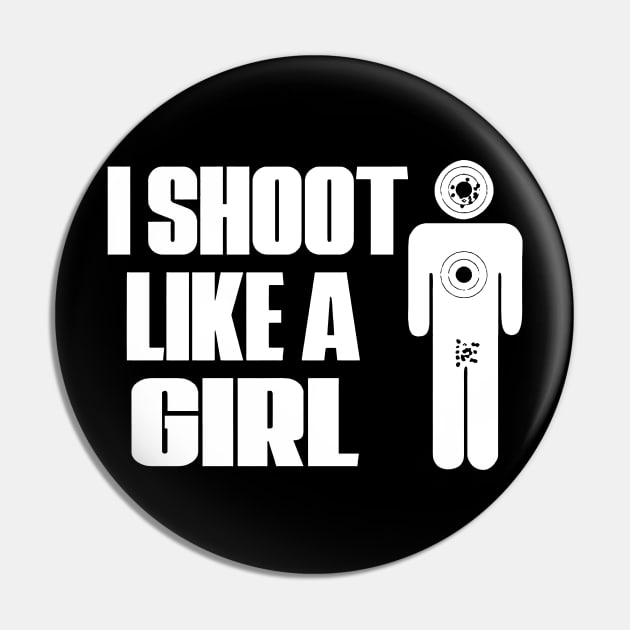 I Shoot Like A Girl Pin by Phylis Lynn Spencer